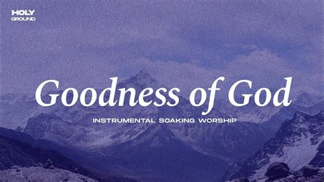 GOODNESS OF GOD || INSTRUMENTAL SOAKING WORSHIP || PIANO & PAD PRAYER SONG - YouTube