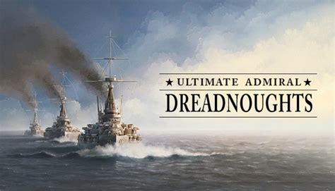 Ultimate Admiral: Dreadnoughts 100% Walkthrough for Beginners - SteamAH