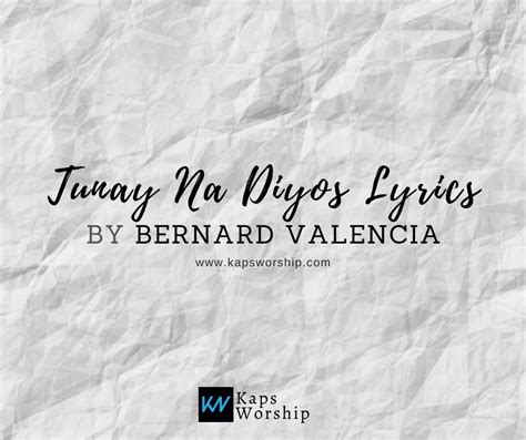 Tunay Na Diyos Lyrics - Bernard Valencia - Kaps Worship