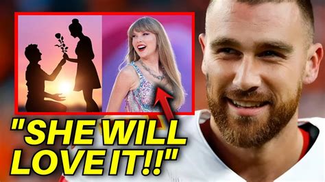 Travis Kelce REVEALS His Adorable PROPOSAL PLANS For Taylor Swift ...