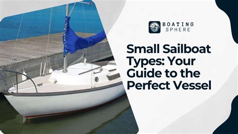 Small Sailboat Types: Your Guide to the Perfect Vessel - BoatingSphere