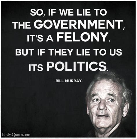 So, if we lie to the government, it’s a felony. But if they lie to us its politics | Popular ...