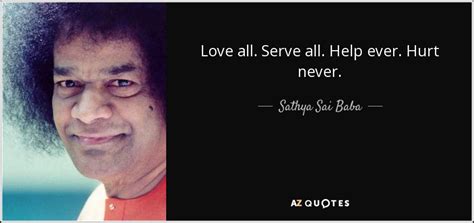 Sathya Sai Baba quote: Love all. Serve all. Help ever. Hurt never.