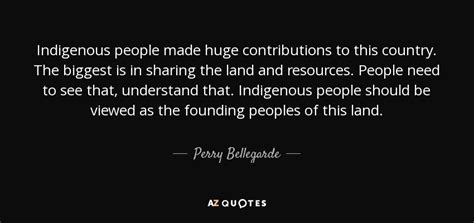 Perry Bellegarde quote: Indigenous people made huge contributions to this country. The biggest...