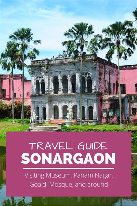 Sonargaon Travel Guide: Visiting Museum, Panam Nagar, and around