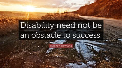 Stephen Hawking Quote: “Disability need not be an obstacle to success.”