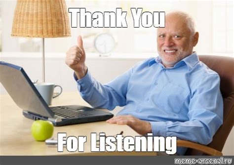 Meme: "Thank You For Listening" - All Templates - Meme-arsenal.com