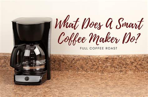 What Does A Smart Coffee Maker Do? 5 Amazing Features