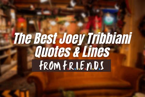 The 100+ Best Joey Tribbiani Quotes, Lines & Sayings from Friends ...