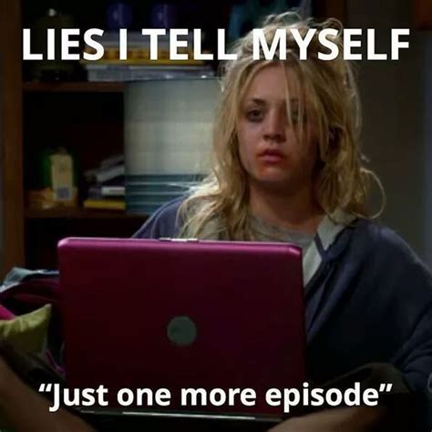 Lies I tell myself. Just one more episode | Netflix humor, Tv memes, Memes