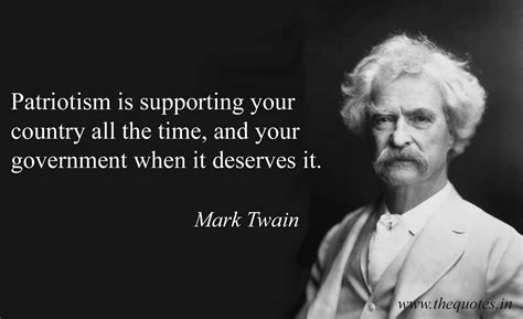 "Patriotism is supporting your country all the time, and your government when it deserves it ...