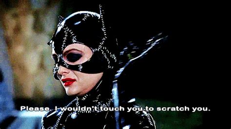 "Please. I wouldn't touch you to scratch you." | Batman returns 1992, Catwoman, Batman returns