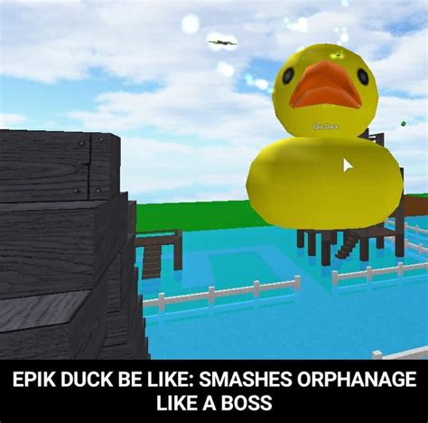 EPIK DUCK BE LIKE: SMASHES ORPHANAGE LIKE A BOSS - EPIK DUCK BE LIKE ...