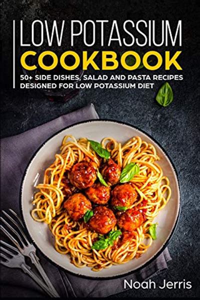 Low Potassium Cookbook: 50+ Side dishes, Salad and Pasta recipes ...