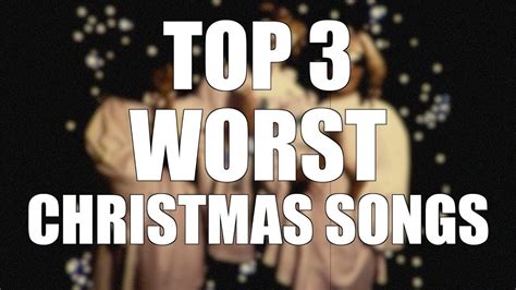 TOP 3 - WORST CHRISTMAS SONGS! - YouTube