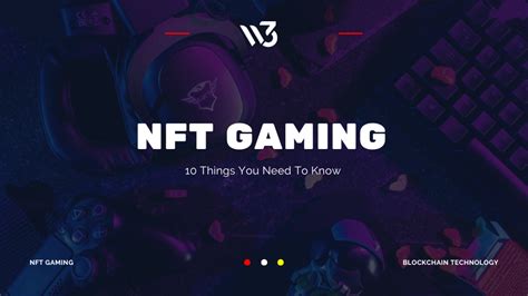 NFT Gaming: 10 Things You Need To Know - W3 Asia