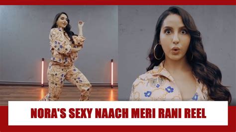 Watch Nora Fatehi Dance On Nach Meri Rani: Have A Look At Those Hot ...