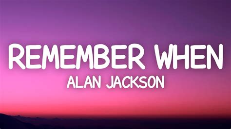 Alan Jackson - Remember When (Lyrics) - YouTube