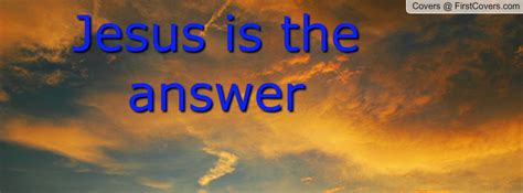 Jesus Is The Answer Quotes. QuotesGram