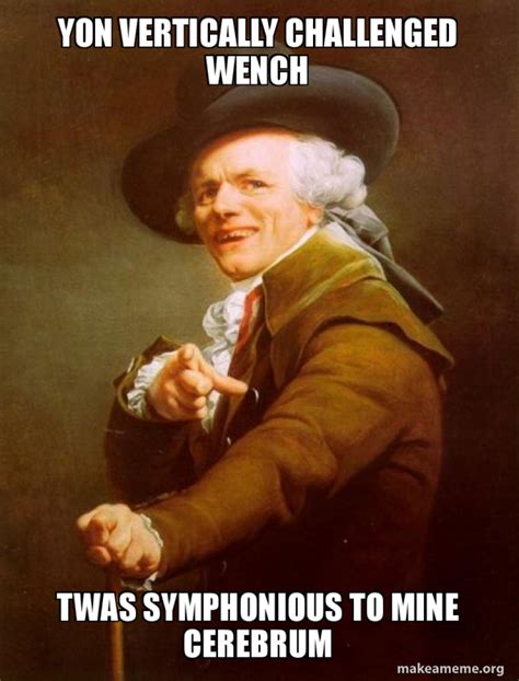 Yon vertically challenged wench Twas symphonious to mine cerebrum - Joseph Ducreux | Make a Meme