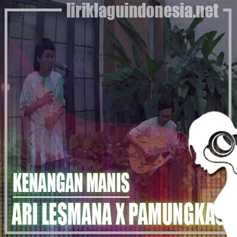 Lirik Lagu Ari Lesmana X Pamungkas – Kenangan Manis