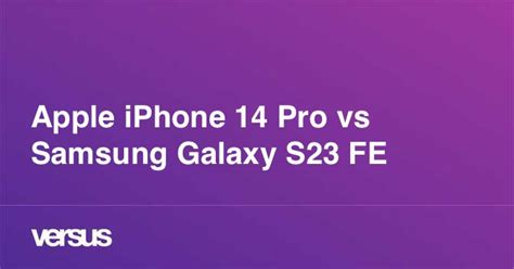 Apple iPhone 14 Pro vs Samsung Galaxy S23 FE: What is the difference?