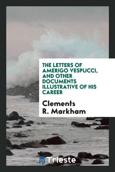 The Letters of Amerigo Vespucci and other documents illustrative of his career by Amerigo ...