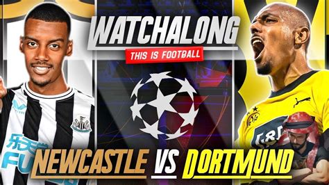 NEWCASTLE VS DORTMUND LIVE STREAM WATCHALONG! CHAMPIONS LEAGUE LIVE ...