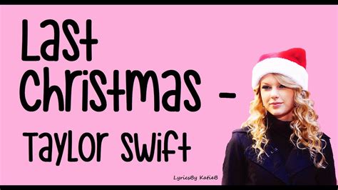 Taylor Swift: Last Christmas Taylor Swift Lyrics