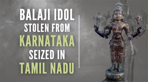 Balaji idol stolen from Karnataka seized in Tamil Nadu. Temple Pujari sold it to an Advocate ...