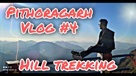 Pithoragarh Vlog #4 || Trekking in Uttarakhand || Mountain Vlog - YouTube