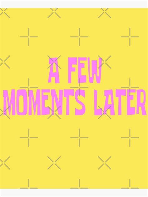 "A Few Moments Later" Poster for Sale by everything-shop | Redbubble