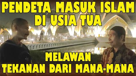 PENDETA MASUK ISLAM DI USIA TUA: MELAWAN TEKANAN DARI MANA-MANA - YouTube