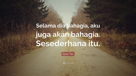 Ilana Tan Quote: “Selama dia bahagia, aku juga akan bahagia. Sesederhana itu.” (12 wallpapers ...