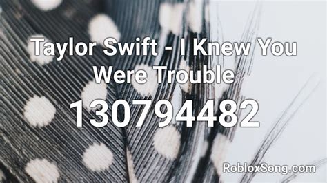 Taylor Swift - I Knew You Were Trouble Roblox ID - Roblox music codes