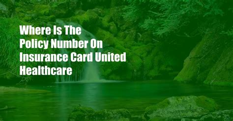 Where Is The Policy Number On Insurance Card United Healthcare - SI-n.com