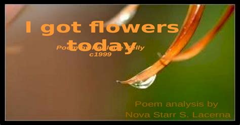 (PPT) I got flowers today Poem analysis by Nova Starr S. Lacerna Poem by Paulette Kelly c1999 ...