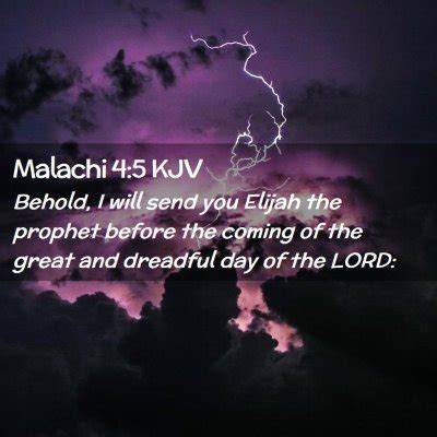 Malachi 4:5 KJV - Behold, I will send you Elijah the prophet before