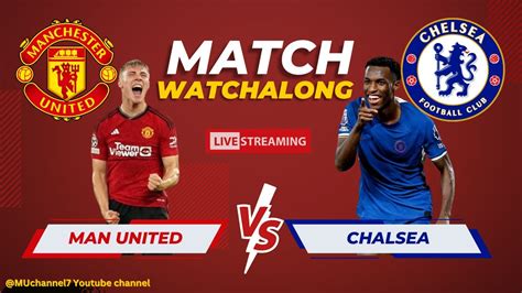 MANCHESTER UNITED Vs CHELSEA LIVE Watchalong with MU Channel7 ...