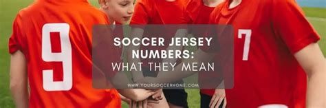 The Meaning of Soccer Jersey Numbers: An Explanation – Your Soccer Home