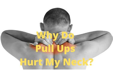 Why Do Pull Ups Hurt My Neck? (6 Factors to Consider) - My Bodyweight Exercises