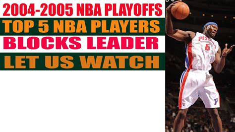 2004-2005 NBA PLAYOFFS TOP 5 NBA PLAYERS BLOCKS LEADER ...LET US WATCH ...