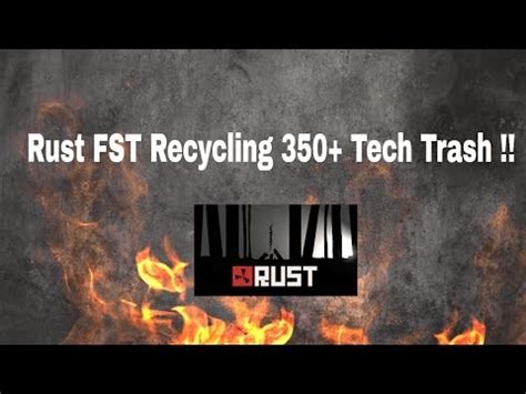 Rust FST recycling 300+ Tech trash !!! - YouTube