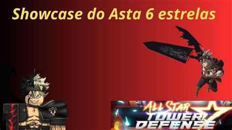 Showcase do Asta 6 estrelas no All star tower defense - YouTube