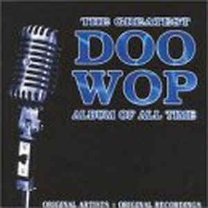 The Greatest Doo Wop Album Of All Time (2000, CD) | Discogs