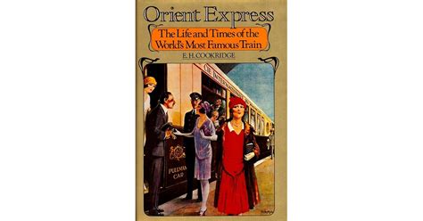 Orient Express: The Life and Times of the World's Most Famous Train by E.H. Cookridge