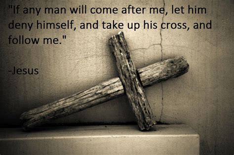 Jesus quote. Matthew 16:24. Take up your cross. Reminds me of the song, "Carry My Cross" by ...