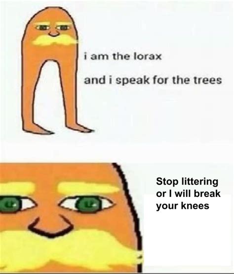 The lorax - Meme by Mineturtlema :) Memedroid