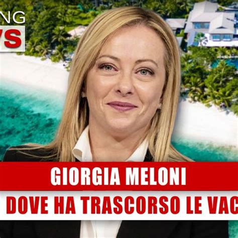 Giorgia Meloni: Ecco Dove Ha Trascorso Le Vacanze!