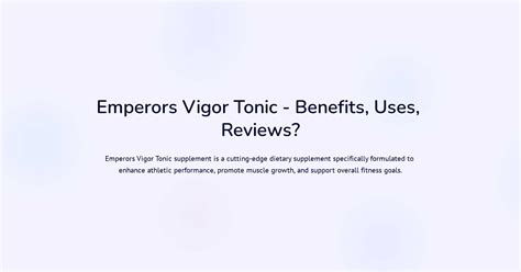 Emperors Vigor Tonic - Benefits, Uses, Reviews?